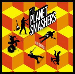 The Planet Smashers : Unstoppable